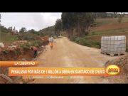 La Libertad: Penalizan por más de 1 millón de soles a obra en Santiago de Chuco