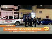Chiclayo: Asesinan a taxista en pleno centro de la ciudad