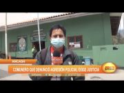 Áncash: Comunero que denunció agresión policial exige justicia