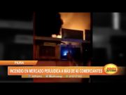 Piura: Incendio en mercado perjudica a más de 40 comerciantes