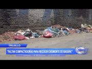 Trujillo: Faltan compactadoras para recoger desmonte de basura