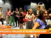 Exclusivo: Empresarios peruanos se reunieron en Dubái