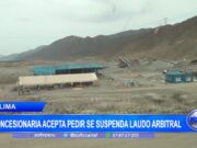 Concesionaria acepta pedir que se suspenda laudo arbitral en Lima