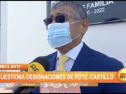 Chiclayo: Carlos Burgos cuestiona designaciones de presidente Castillo