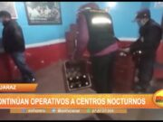 Huaraz: Continúan operativos a centros nocturnos