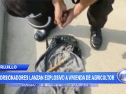 Trujillo: Extorsionadores lanzan explosivo a vivienda de agricultor