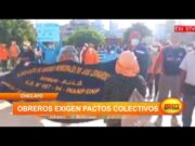 Chiclayo: Obreros del distrito José Leonardo Ortiz exigen sus pactos colectivos