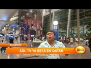 Sol Tv ya está en Qatar adelantándose al mundial