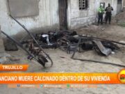 Anciano muere calcinado dentro de su vivienda en el distrito de Moche