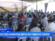 Trujillo: Agricultores exponen problemática ante Comisión del Congreso