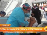 Trujillo: Ciudadanos acuden a vacunarse por exigencia de tercera dosis