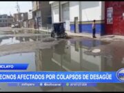 Chiclayo: Vecinos afectados por colapsos de desagüe