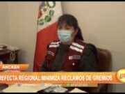Áncash: Prefecta regional minimiza reclamos de gremios