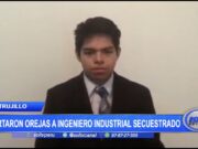 Trujillo: Cortaron orejas a ingeniero industrial secuestrado