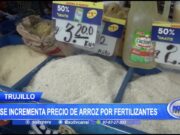Trujillo: Se incrementa precio de arroz por fertilizantes