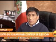 Huaraz: Centro de salud Huarupampa continúa sin ejecución