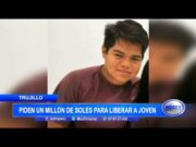 Trujillo: Piden un millón de soles para liberar a joven secuestrado