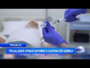 Trujillanos opinan entorno a castración química que Gobierno quiere aplicar a violadores