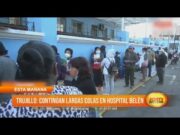 Trujillo: Continúan largas colas en Hospital Belén