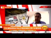 La Libertad: Culminarían Palo Redondo en 18 meses – entrevista Manuel Llempén
