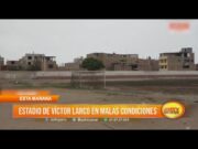 Estadio de Víctor Larco en malas condiciones