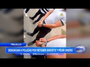 Denuncian a policías por retener brevete y pedir dinero