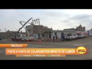 Trujillo: Poste a punto de colapsar por impacto de camión
