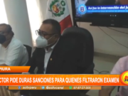 Piura: Rector pide duras sanciones para quienes filtraron el examen