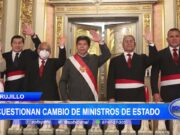 Trujillo: Ciudadanía cuestiona cambios de ministros de Estado