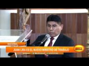 Perú: Juan Lira es el nuevo titular del Ministerio de Trabajo y Promoción del Empleo