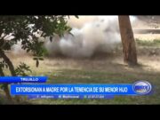 Extorsionan a madre por la tenencia de su menor hijo en Trujillo