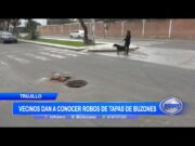 Trujillo: Vecinos dan a conocer robos de tapas de buzones
