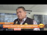 Trujillo: Se necesita presupuesto para combatir la inseguridad ciudadana