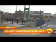 Las Lomas de Huanchaco: Pobladores esperan pronta instalación de puente