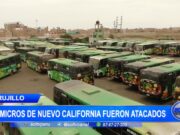 Trujillo: 30 micros de Nuevo California fueron atacados durante paro de transporte CERTULL