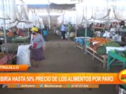 Trujillo: Subiría hasta 50% el precio de los alimentos por paro alimentos-precio-trujillo-lalibertad