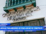 Cajamarca: Albergue para menores de edad aún no se construye