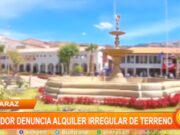 Huaraz: Regidor denuncia alquiler irregular de terreno huaraz-perú-nacional-actualidad