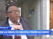 Trujillo: Congresista Enrique Alva considera poco democrática a presidenta del Congreso