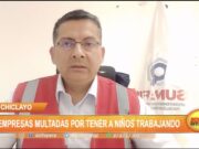 Chiclayo: 21 empresas multadas por tener a niños trabajando