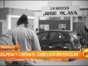 Trujillo: Golpean y cortan el cabello a una escolar en I.E. José Olaya