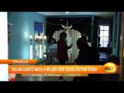 Trujillo: Delincuente mata a mujer que quiso evitar robo