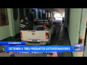 Cajamarca: detienen a tres presuntos extorcionadores