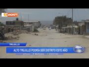 Trujillo: Alto Trujillo podría ser distrito este año