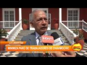 La Libertad: Gerente de Chavimochic minimiza paro de trabajadores