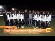 Club Talentos triunfa en torneo en Arequipa