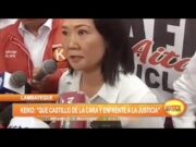 Keiko Fujimori: «Que Castillo dé la cara y enfrente a la justicia»