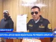 Lambayeque: destituyen a jefe de II Macro Región Policial por presunta corrupción