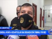 La Libertad: general apunta a desarticular una organización criminal por mes
