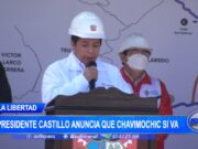 La Libertad: presidente Pedro Castillo anuncia que Chavimochic si va